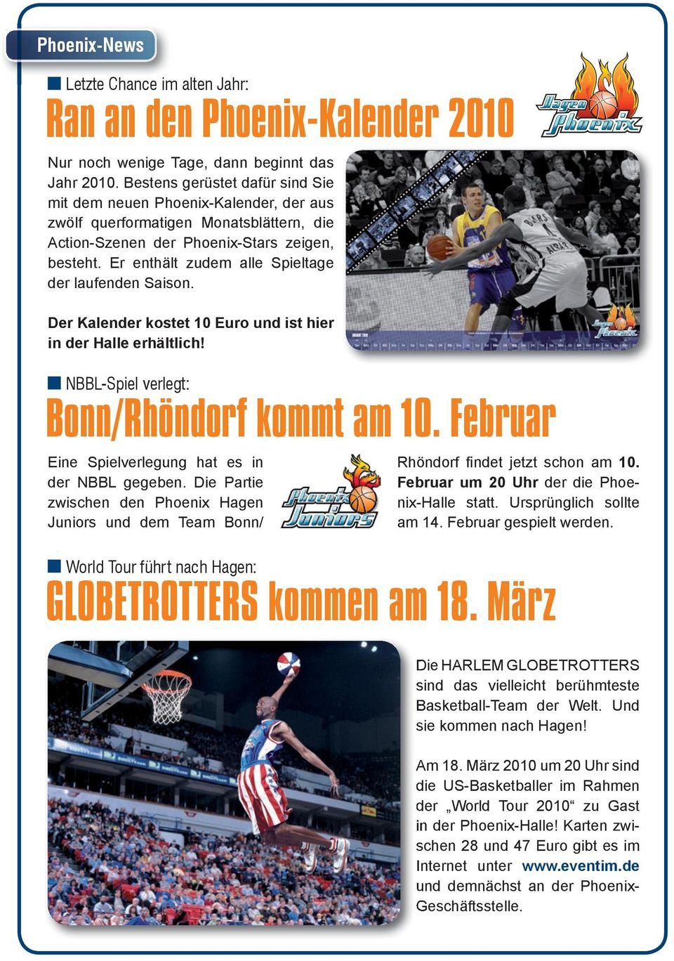 Er enthält zudem alle Spieltage der laufenden Saison. Der Kalender kostet 10 Euro und ist hier in der Halle erhältlich! NBBL-Spiel verlegt: Bonn/Rhöndorf kommt am 10.