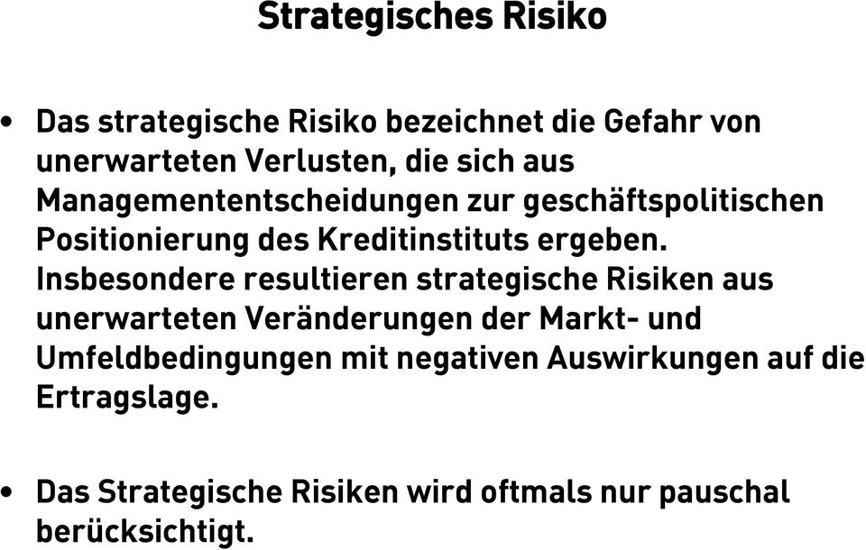 Insbesondere resultieren strategische Risiken aus unerwarteten Veränderungen der Markt- und