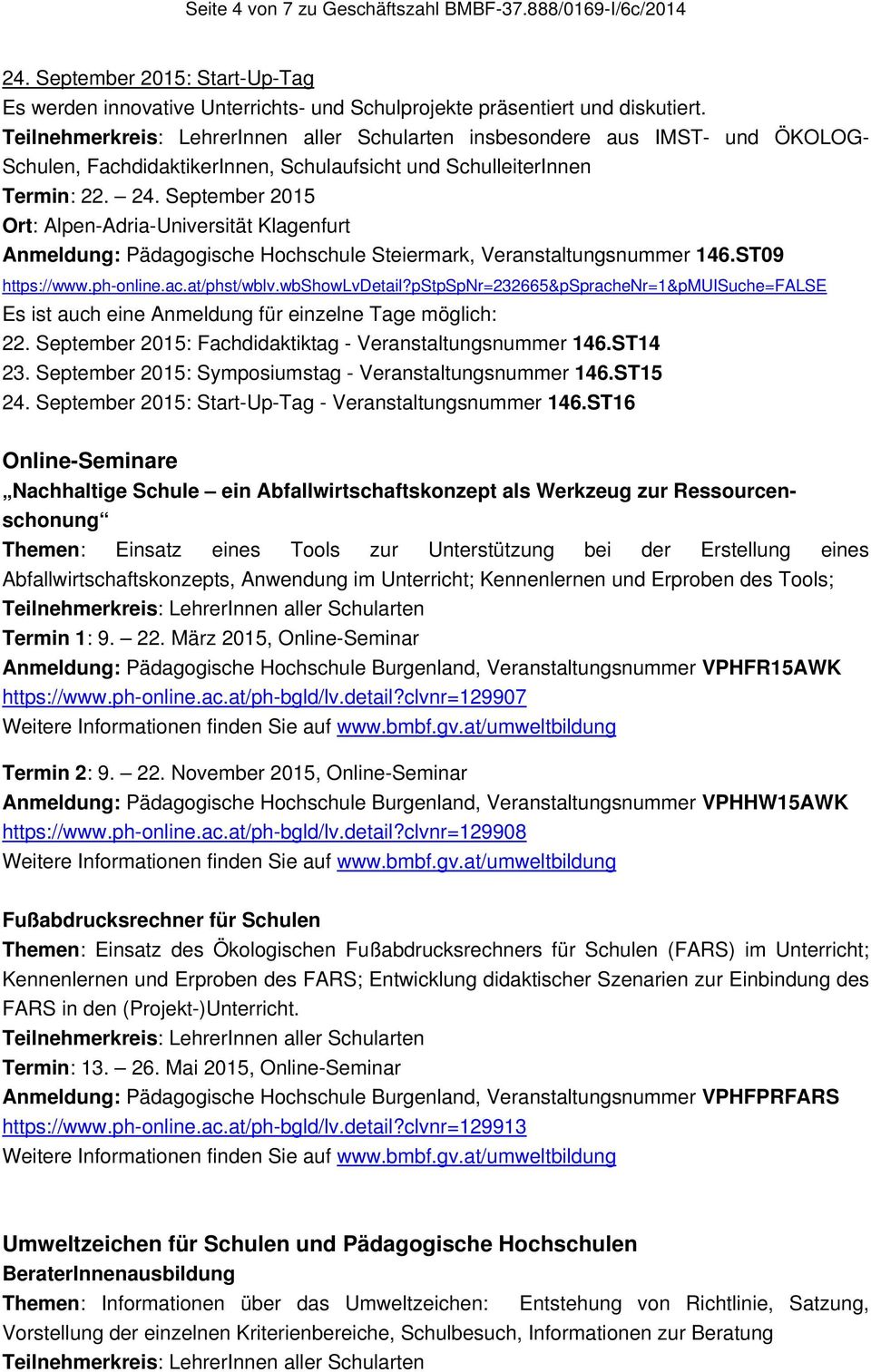 September 2015 Ort: Alpen-Adria-Universität Klagenfurt Anmeldung: Pädagogische Hochschule Steiermark, Veranstaltungsnummer 146.ST09 https://www.ph-online.ac.at/phst/wblv.wbshowlvdetail?