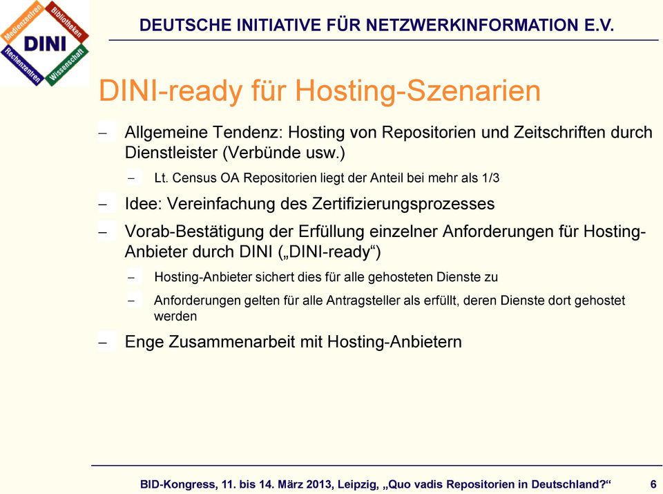 Anforderungen für Hosting- Anbieter durch DINI ( DINI-ready ) Hosting-Anbieter sichert dies für alle gehosteten Dienste zu Anforderungen gelten für alle