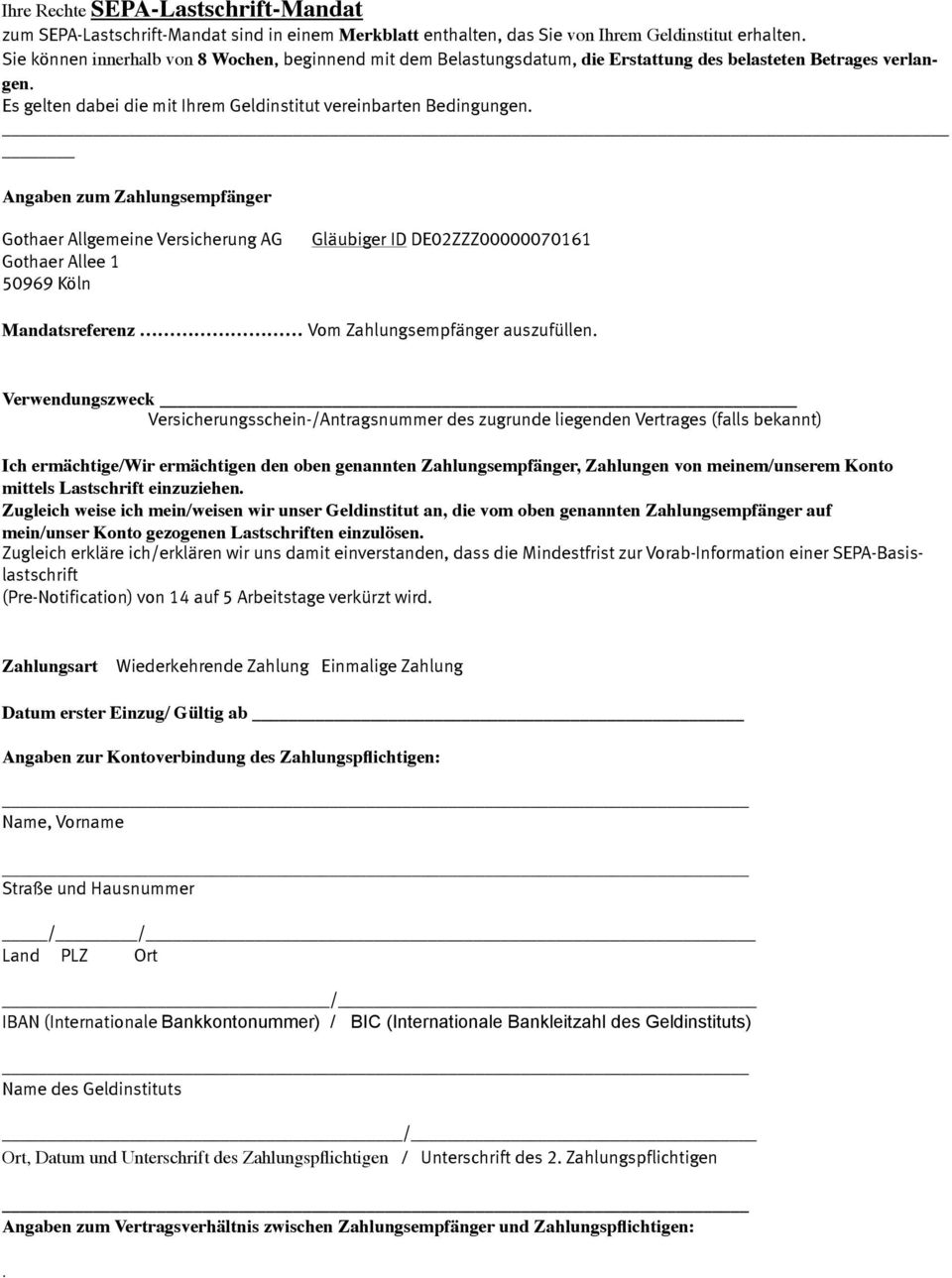 Angaben zum Zahlungsempfänger Gothaer Allgemeine Versicherung AG Gothaer Allee 1 50969 Köln Gläubiger ID DE02ZZZ00000070161 Mandatsreferenz Vom Zahlungsempfänger auszufüllen.