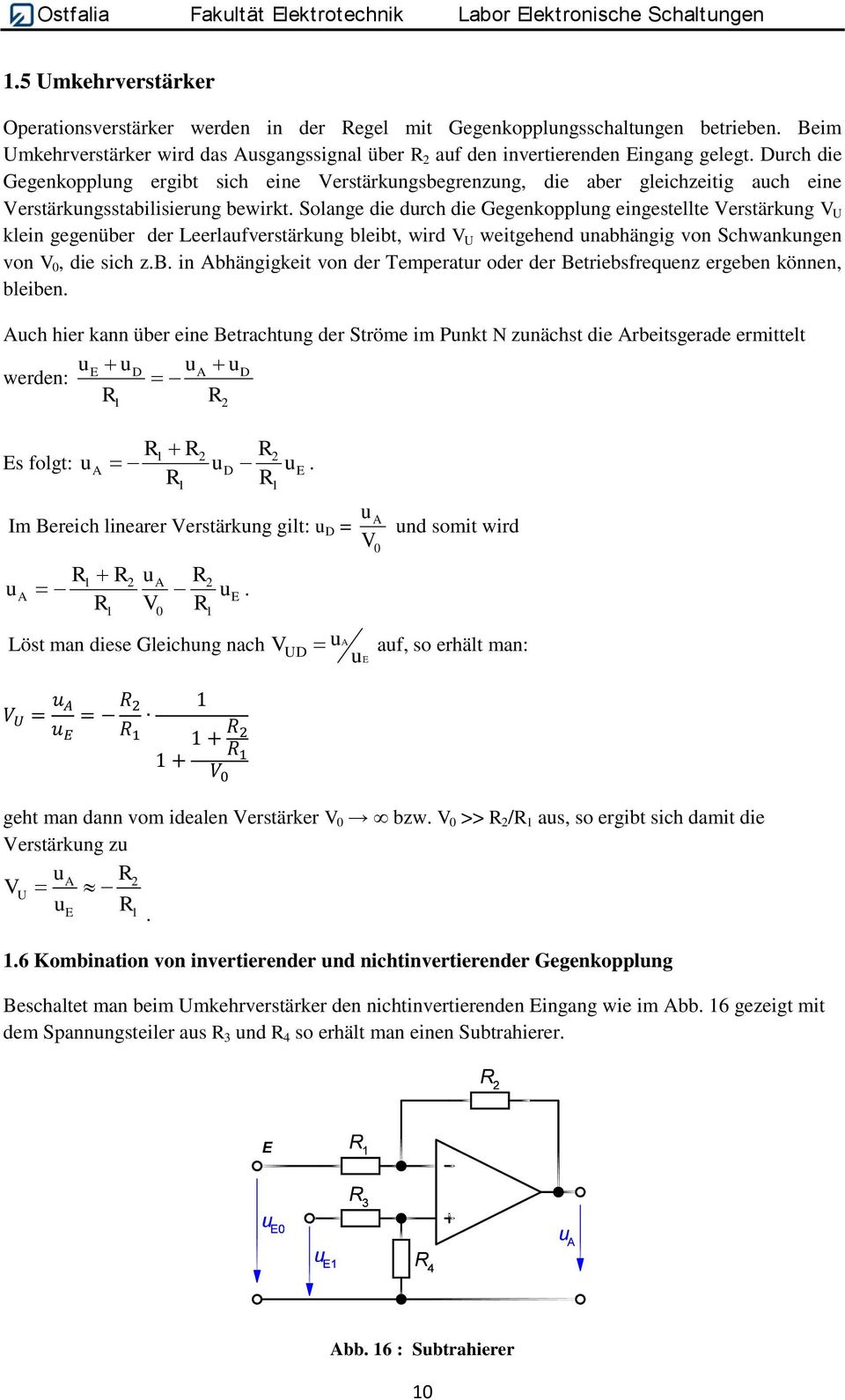 die Gegenkopplng eingestellte Verstärkng V klein gegenüber der Leerlafverstärkng bleibt, wird V weitgehend nabhängig von Schwankngen von V 0, die sich zb in bhängigkeit von der Temperatr oder der