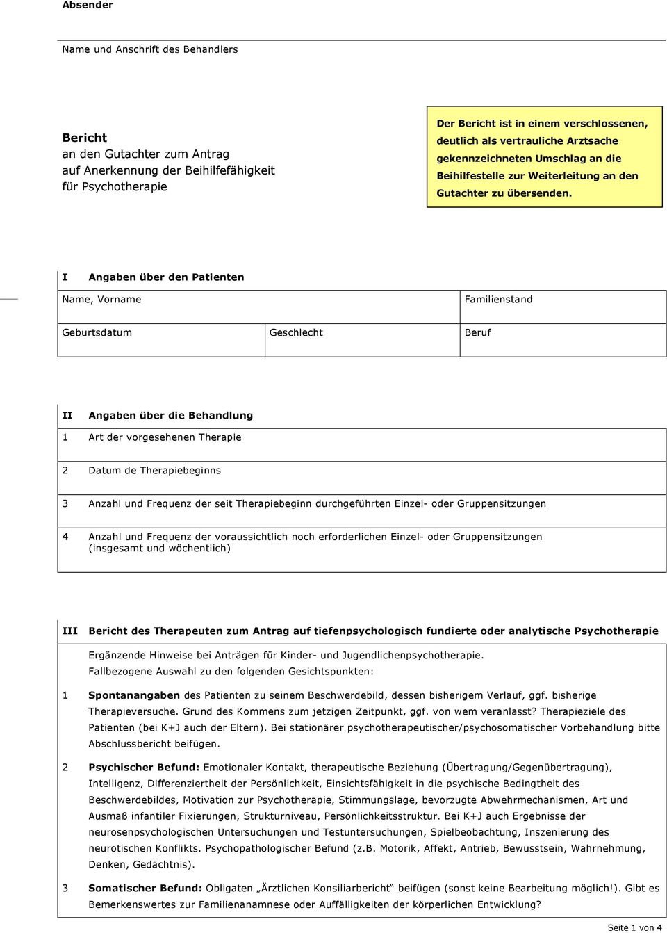 I Angaben über den Patienten Name, Vorname Familienstand Geburtsdatum Geschlecht Beruf II Angaben über die Behandlung 1 Art der vorgesehenen Therapie 2 Datum de Therapiebeginns 3 Anzahl und Frequenz