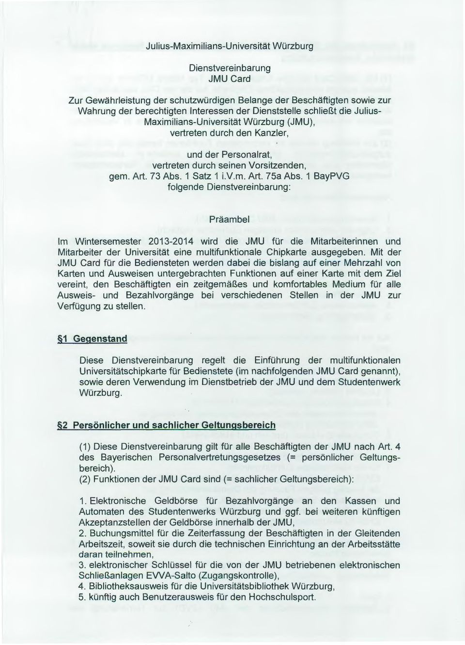 1 BayPVG folgende Dienstvereinbarung: Präambel Im Wintersemester 2013-2014 wird die JMU für die Mitarbeiterinnen und Mitarbeiter der Universität eine multifunktionale Chipkarte ausgegeben.