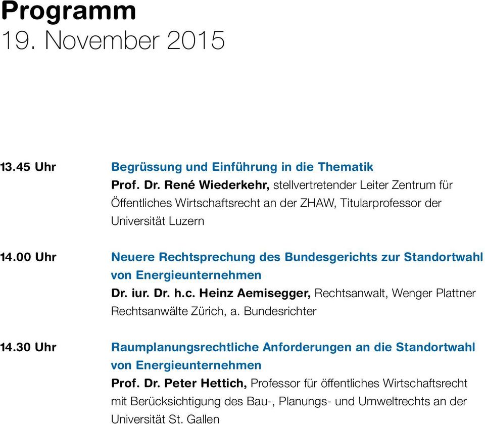 00 Uhr Neuere Rechtsprechung des Bundesgerichts zur Standortwahl von Energieunternehmen Dr. iur. Dr. h.c. Heinz Aemisegger, Rechtsanwalt, Wenger Plattner Rechtsanwälte Zürich, a.