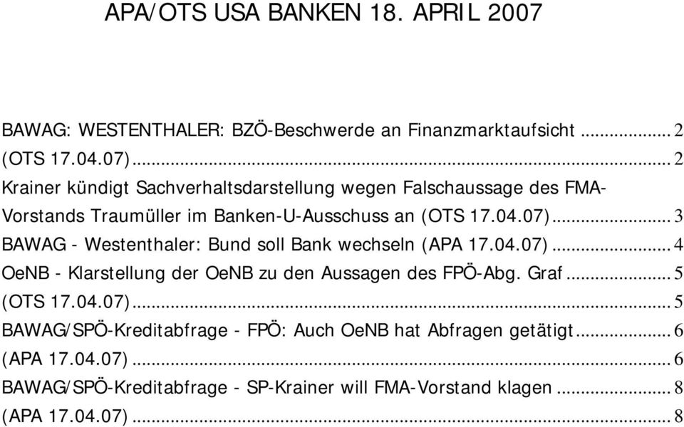 .. 3 BAWAG - Westenthaler: Bund soll Bank wechseln (APA 17.04.07)... 4 OeNB - Klarstellung der OeNB zu den Aussagen des FPÖ-Abg. Graf... 5 (OTS 17.