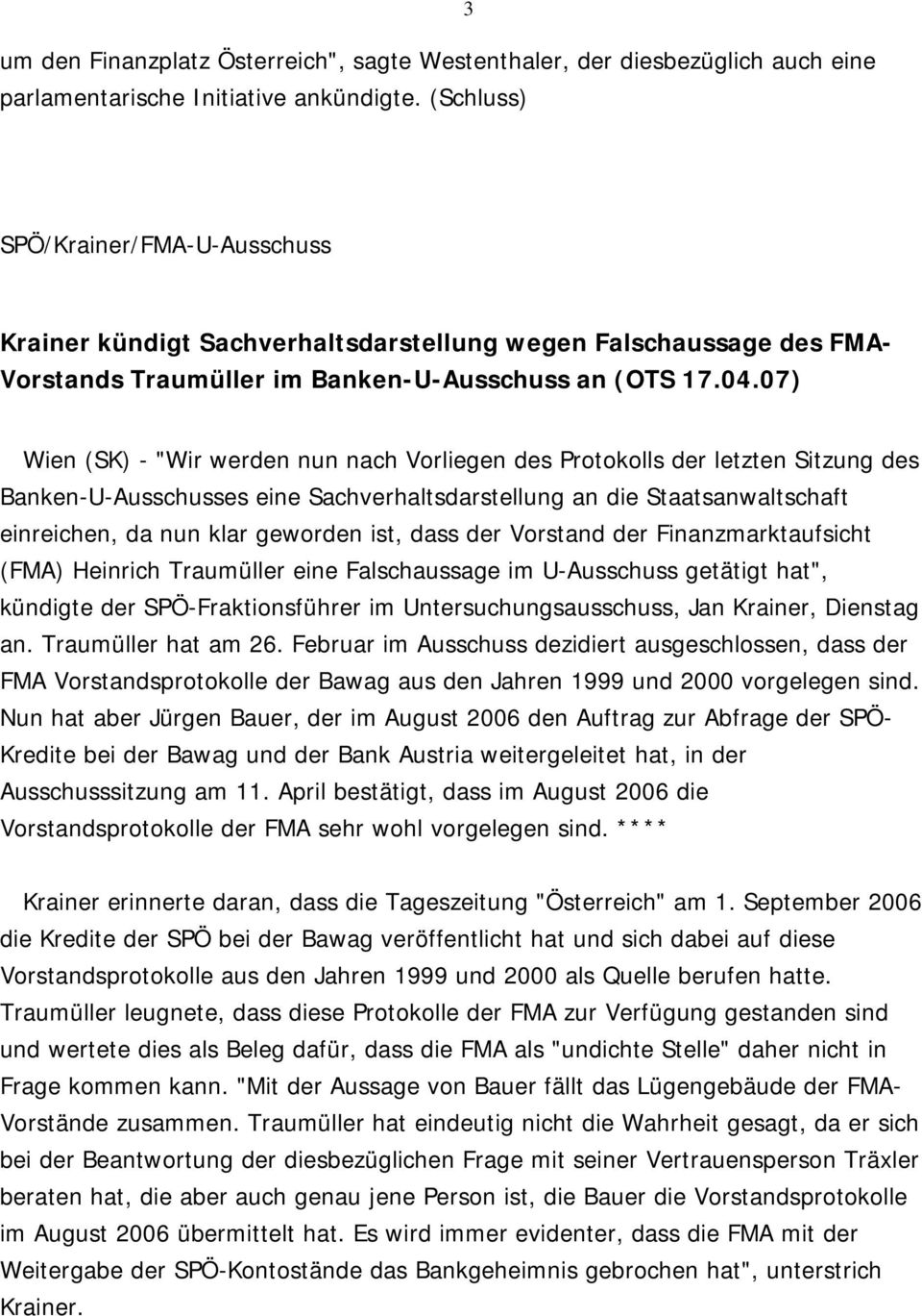 07) Wien (SK) - "Wir werden nun nach Vorliegen des Protokolls der letzten Sitzung des Banken-U-Ausschusses eine Sachverhaltsdarstellung an die Staatsanwaltschaft einreichen, da nun klar geworden ist,