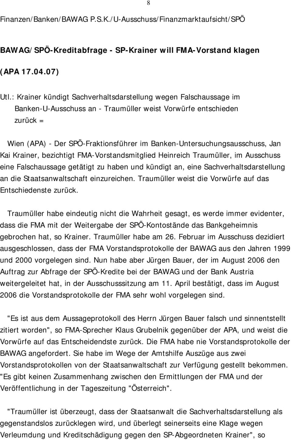 Banken-Untersuchungsausschuss, Jan Kai Krainer, bezichtigt FMA-Vorstandsmitglied Heinreich Traumüller, im Ausschuss eine Falschaussage getätigt zu haben und kündigt an, eine Sachverhaltsdarstellung