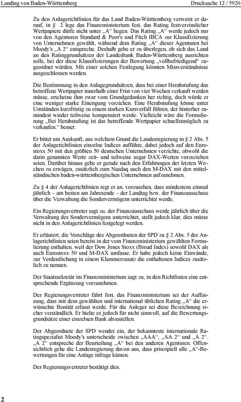 Deshalb gebe er zu überlegen, ob sich das Land an den Ratinggrundsätzen der Landesbank Baden-Württemberg ausrichten solle, bei der diese Klassifizierungen der Bewertung vollbefriedigend zugeordnet