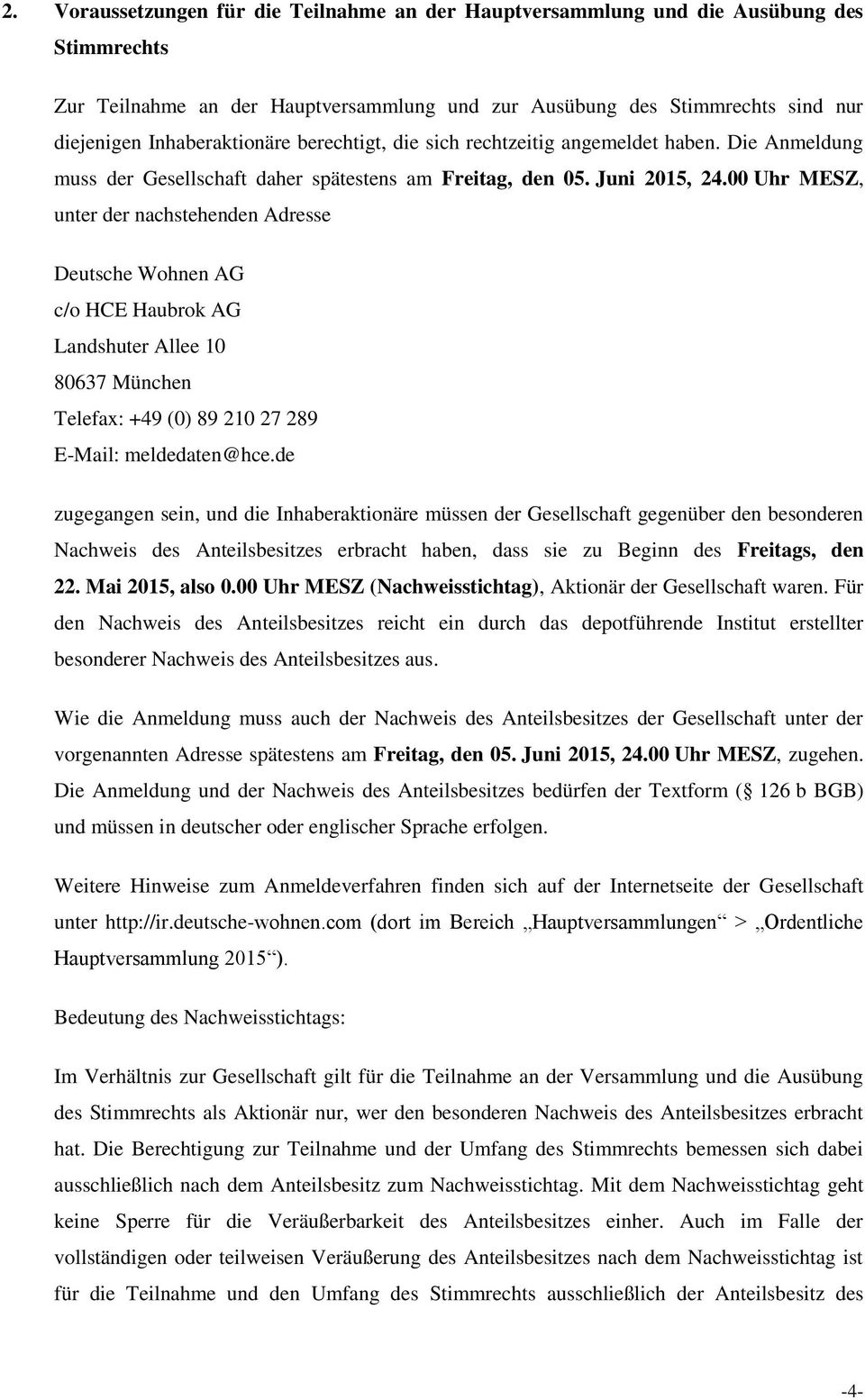 00 Uhr MESZ, unter der nachstehenden Adresse c/o HCE Haubrok AG Landshuter Allee 10 80637 München Telefax: +49 (0) 89 210 27 289 E-Mail: meldedaten@hce.