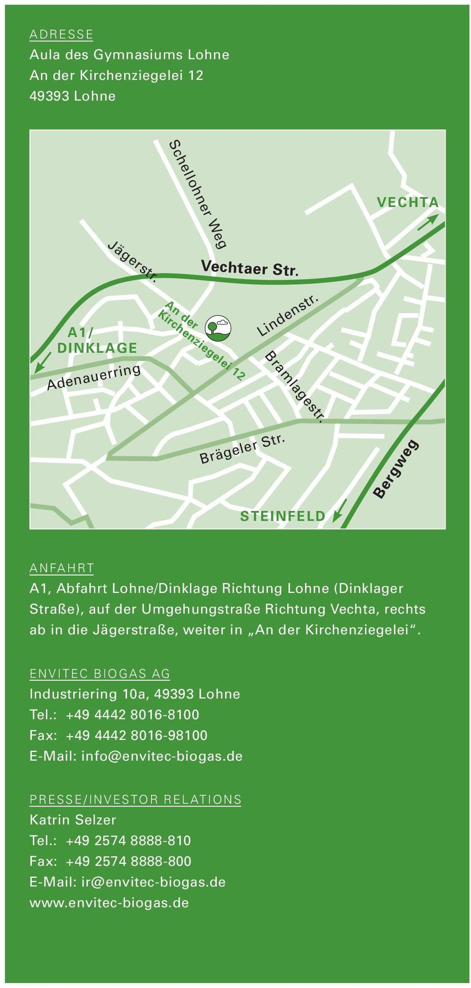 STEINFELD Bergweg Anfahrt A1, Abfahrt Lohne/Dinklage Richtung Lohne (Dinklager Straße), auf der Umgehungstraße Richtung Vechta, rechts ab in die