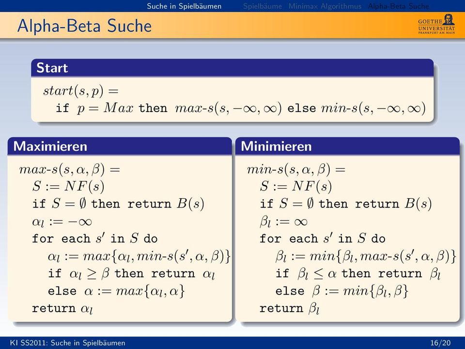:= max{α l, α} return α l Minimieren min-s(s, α, β) = S := NF (s) if S = then return B(s) β l := for each s in S do β l
