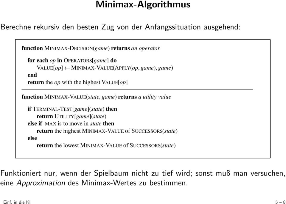 TERMINAL-TEST[game](state) then return UTILITY[game](state) else if MAX is to move in state then return the highest MINIMAX-VALUE of SUCCESSORS(state) else return the