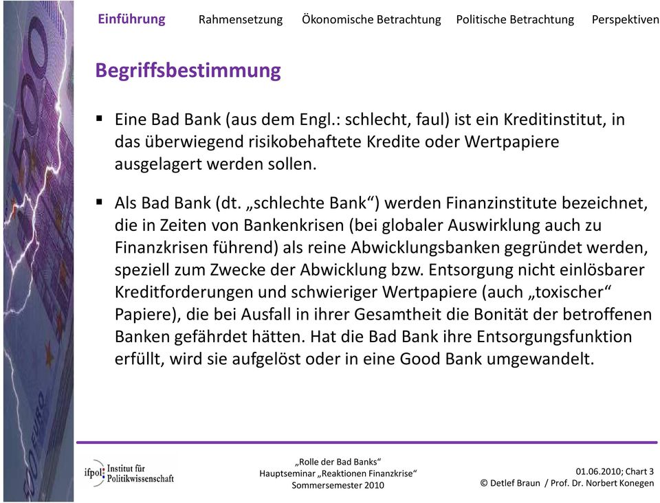 schlechte Bank ) werden Finanzinstitute bezeichnet, die in Zeiten von Bankenkrisen (bei globaler Auswirklung auch zu Finanzkrisen führend) als reine Abwicklungsbanken gegründet werden, speziell zum