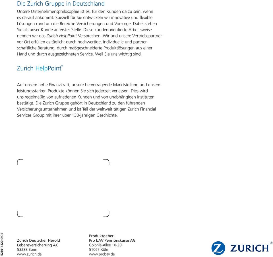 Diese kundenorientierte Arbeitsweise nennen wir das Zurich HelpPoint Versprechen.