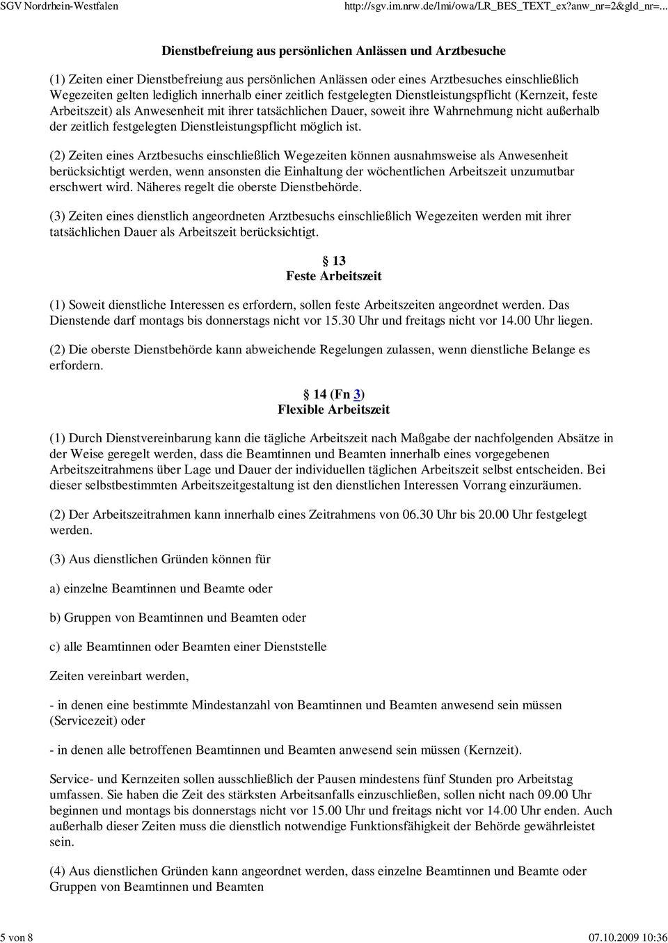 innerhalb einer zeitlich festgelegten Dienstleistungspflicht (Kernzeit, feste Arbeitszeit) als Anwesenheit mit ihrer tatsächlichen Dauer, soweit ihre Wahrnehmung nicht außerhalb der zeitlich