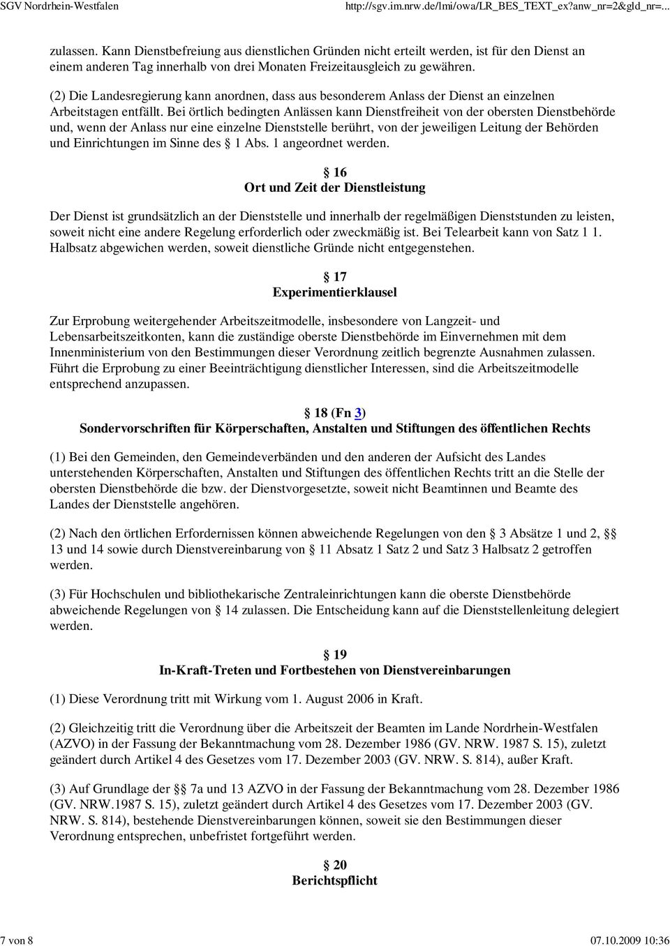 Bei örtlich bedingten Anlässen kann Dienstfreiheit von der obersten Dienstbehörde und, wenn der Anlass nur eine einzelne Dienststelle berührt, von der jeweiligen Leitung der Behörden und