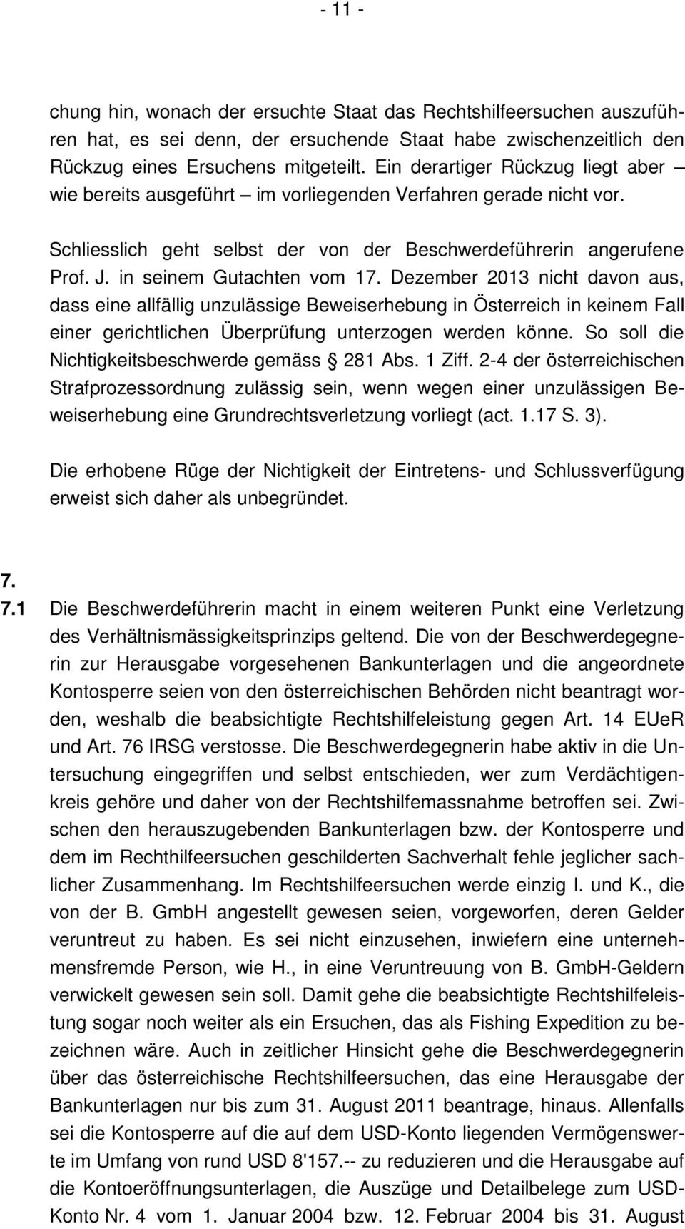 in seinem Gutachten vom 17. Dezember 2013 nicht davon aus, dass eine allfällig unzulässige Beweiserhebung in Österreich in keinem Fall einer gerichtlichen Überprüfung unterzogen werden könne.