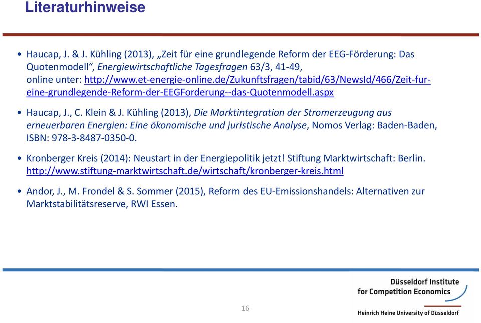 Kühling (2013), Die Marktintegration der Stromerzeugung aus erneuerbaren Energien: Eine ökonomische und juristische Analyse, Nomos Verlag: Baden Baden, ISBN: 978 3 8487 0350 0.