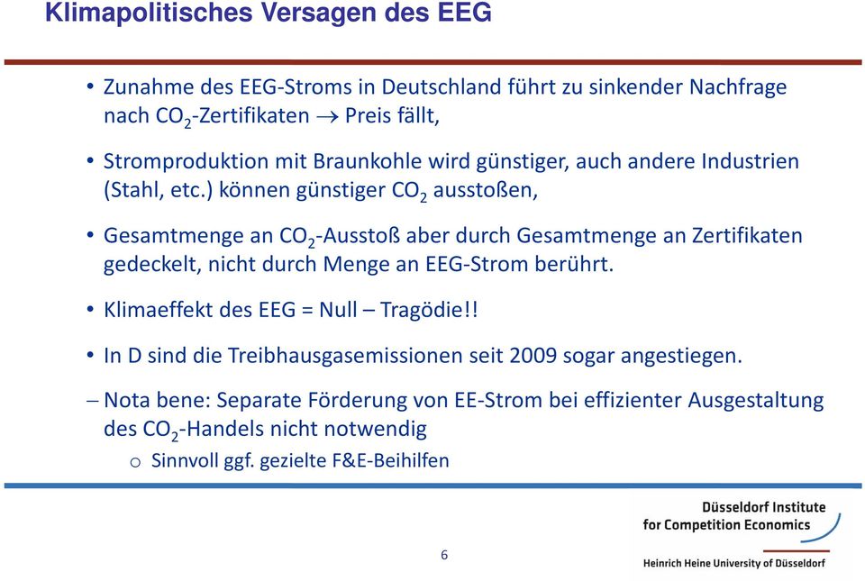 ) können günstiger CO 2 ausstoßen, Gesamtmenge an CO 2 Ausstoß aber durch Gesamtmenge an Zertifikaten gedeckelt, nicht durch Menge an EEG Strom berührt.