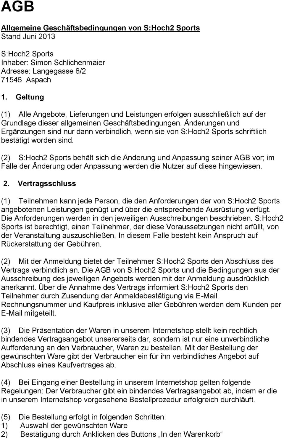 Änderungen und Ergänzungen sind nur dann verbindlich, wenn sie von S:Hoch2 Sports schriftlich bestätigt worden sind.