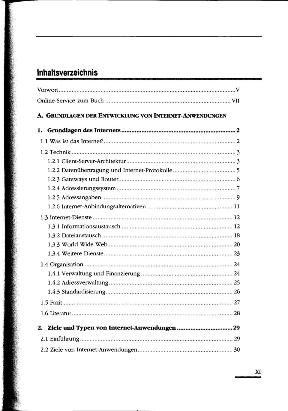 3 Internet-Dienste 12 1.3-1 Informationsaustausch 12 1.32 Dateiaustausch 18 1.3.3 World Wide Web 20 1.3.4 Weitere Dienste 23 1.4 Organisation 24 1.4.1 Verwaltung und Finanzierung 24 1.4.2 Adressverwaltung 25 1.