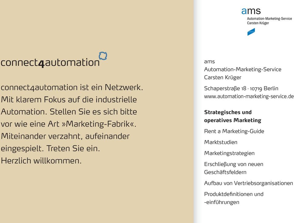 Herzlich willkommen. ams Automation-Marketing-Service Carsten Krüger Schaperstraße 18 10719 Berlin www.automation-marketing-service.