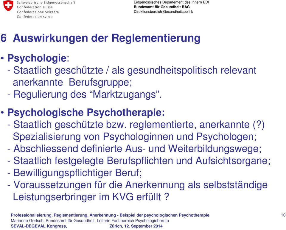 ) Spezialisierung von Psychologinnen und Psychologen; - Abschliessend definierte Aus- und Weiterbildungswege; - Staatlich festgelegte