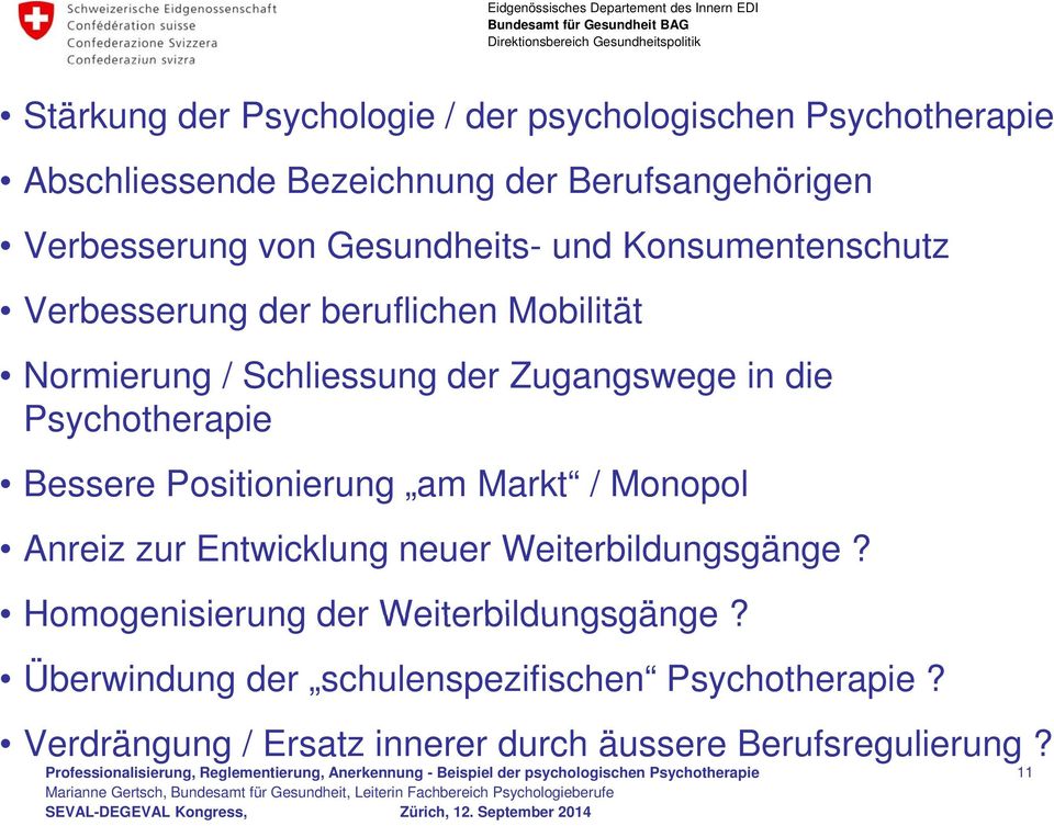 Psychotherapie Bessere Positionierung am Markt / Monopol Anreiz zur Entwicklung neuer Weiterbildungsgänge?