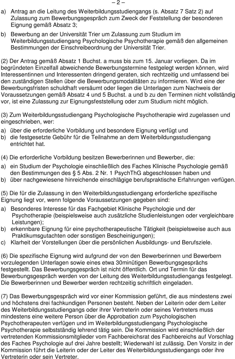 Weiterbildungsstudiengang Psychologische Psychotherapie gemäß den allgemeinen Bestimmungen der Einschreibeordnung der Universität Trier. (2) Der Antrag gemäß Absatz 1 Buchst. a muss bis zum 15.