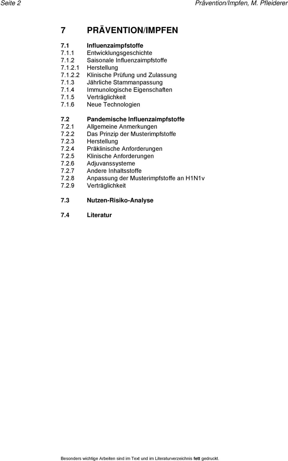 2.2 Das Prinzip der Musterimpfstoffe 7.2.3 Herstellung 7.2.4 Präklinische Anforderungen 7.2.5 Klinische Anforderungen 7.2.6 Adjuvanssysteme 7.2.7 Andere Inhaltsstoffe 7.