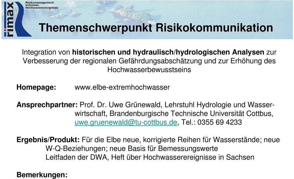 Uwe Grünewald, Lehrstuhl Hydrologie und Wasserwirtschaft, Brandenburgische Technische Universität Cottbus, uwe.gruenewald@tu-cottbus.de, Tel.