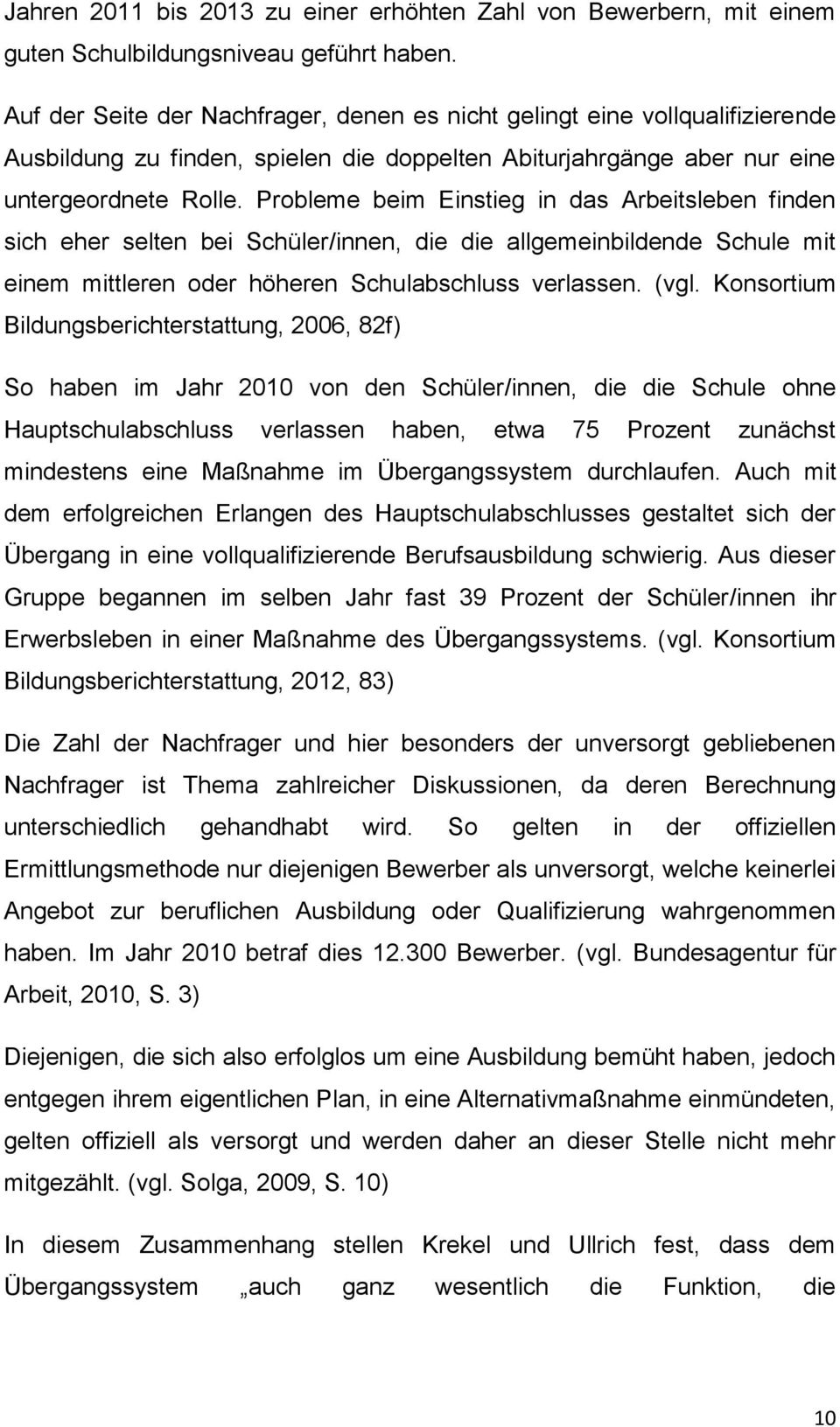 Probleme beim Einstieg in das Arbeitsleben finden sich eher selten bei Schüler/innen, die die allgemeinbildende Schule mit einem mittleren oder höheren Schulabschluss verlassen. (vgl.