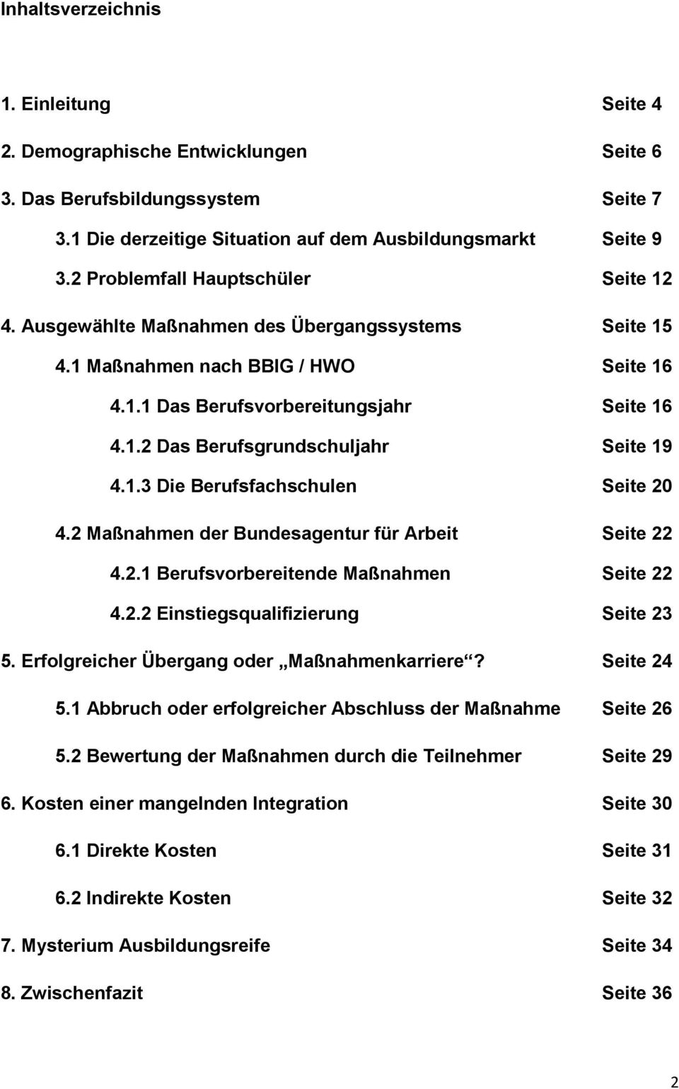 1.3 Die Berufsfachschulen Seite 20 4.2 Maßnahmen der Bundesagentur für Arbeit Seite 22 4.2.1 Berufsvorbereitende Maßnahmen Seite 22 4.2.2 Einstiegsqualifizierung Seite 23 5.