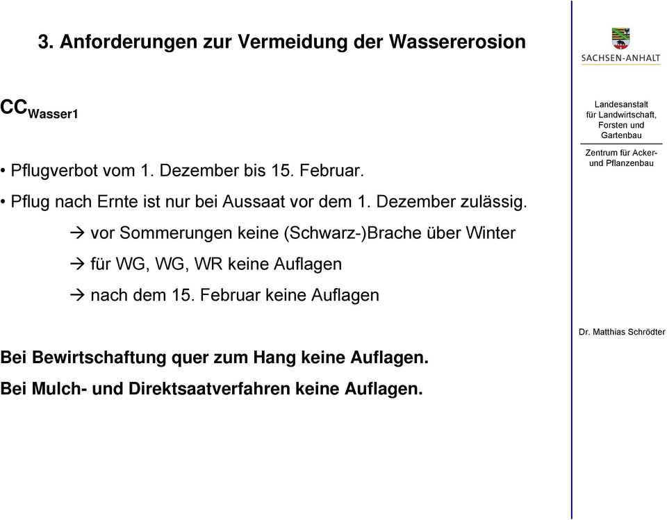 vor Sommerungen keine (Schwarz-)Brache über Winter für WG, WG, WR keine Auflagen nach dem 15.