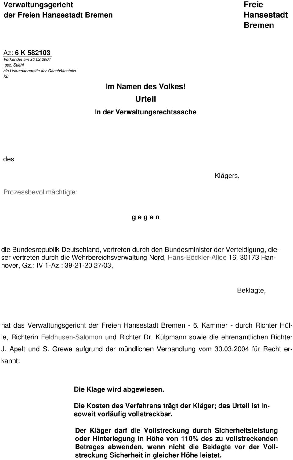 Wehrbereichsverwaltung Nord, Hans-Böckler-Allee 16, 30173 Hannover, Gz.: IV 1-Az.: 39-21-20 27/03, Beklagte, hat das Verwaltungsgericht der Freien Hansestadt Bremen - 6.