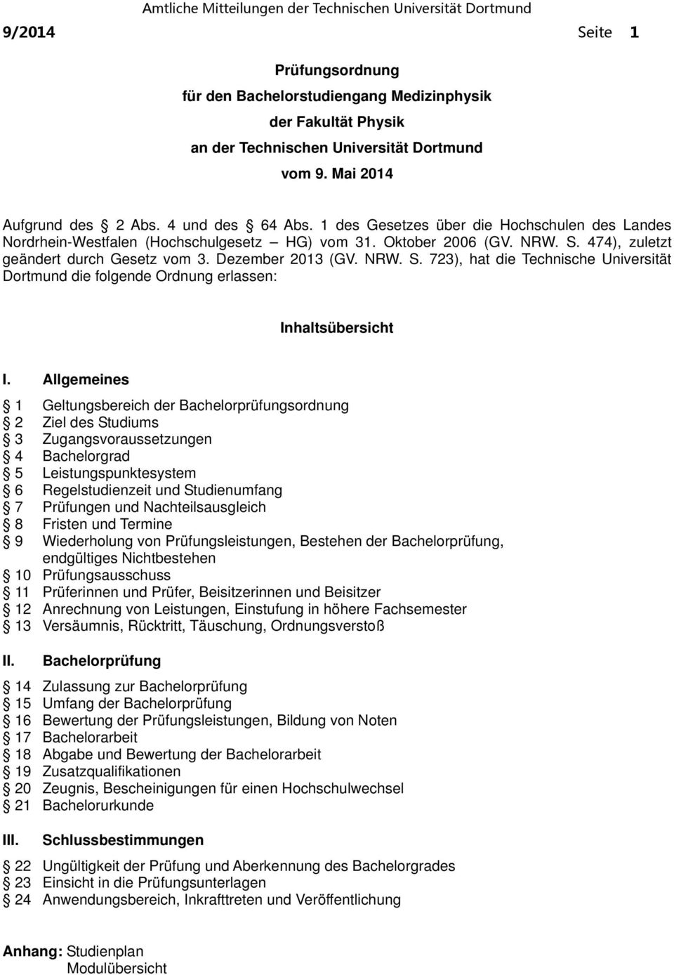 474), zuletzt geändert durch Gesetz vom 3. Dezember 2013 (GV. NRW. S. 723), hat die Technische Universität Dortmund die folgende Ordnung erlassen: Inhaltsübersicht I.
