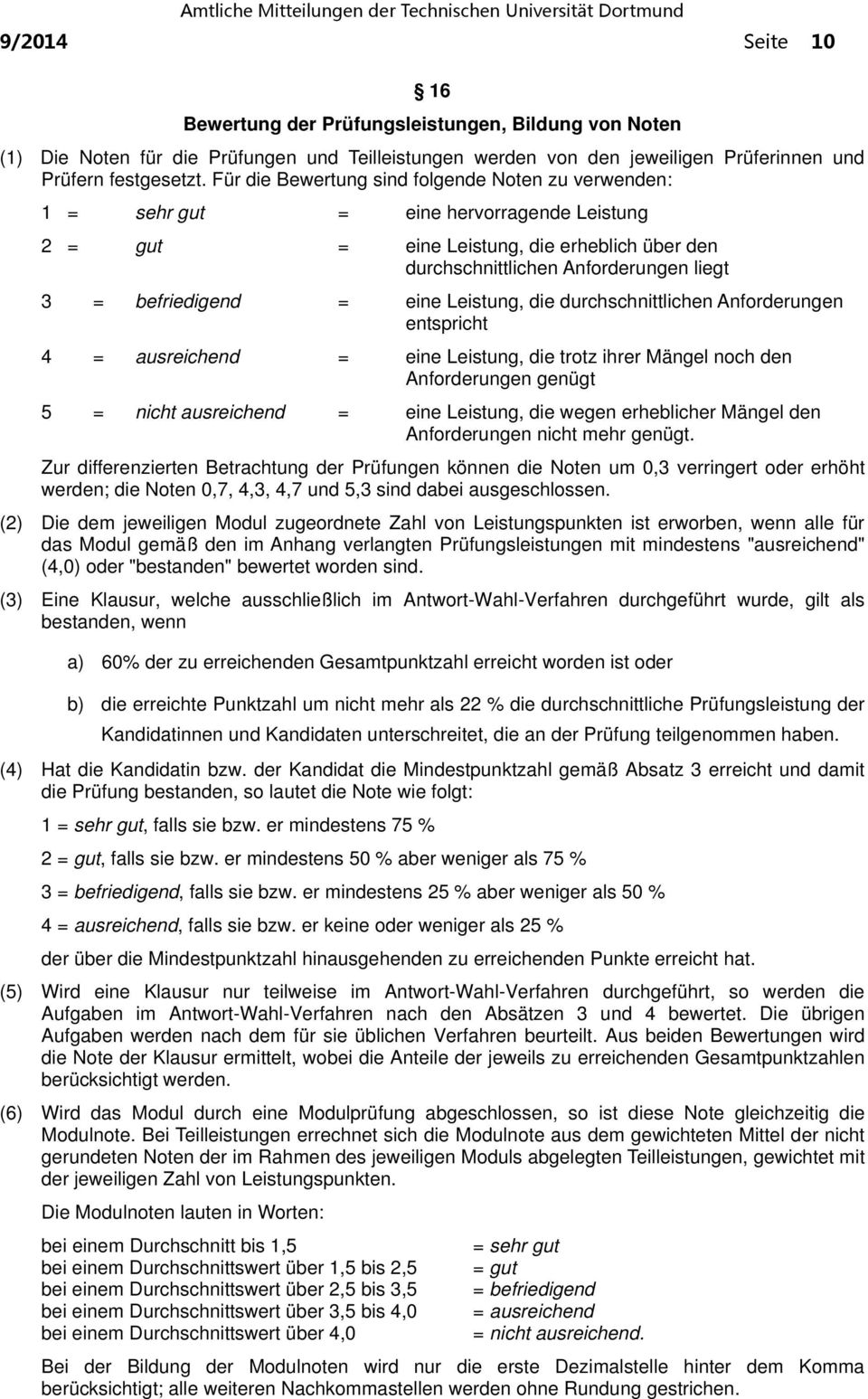 = eine Leistung, die durchschnittlichen Anforderungen entspricht 4 = ausreichend = eine Leistung, die trotz ihrer Mängel noch den Anforderungen genügt 5 = nicht ausreichend = eine Leistung, die wegen