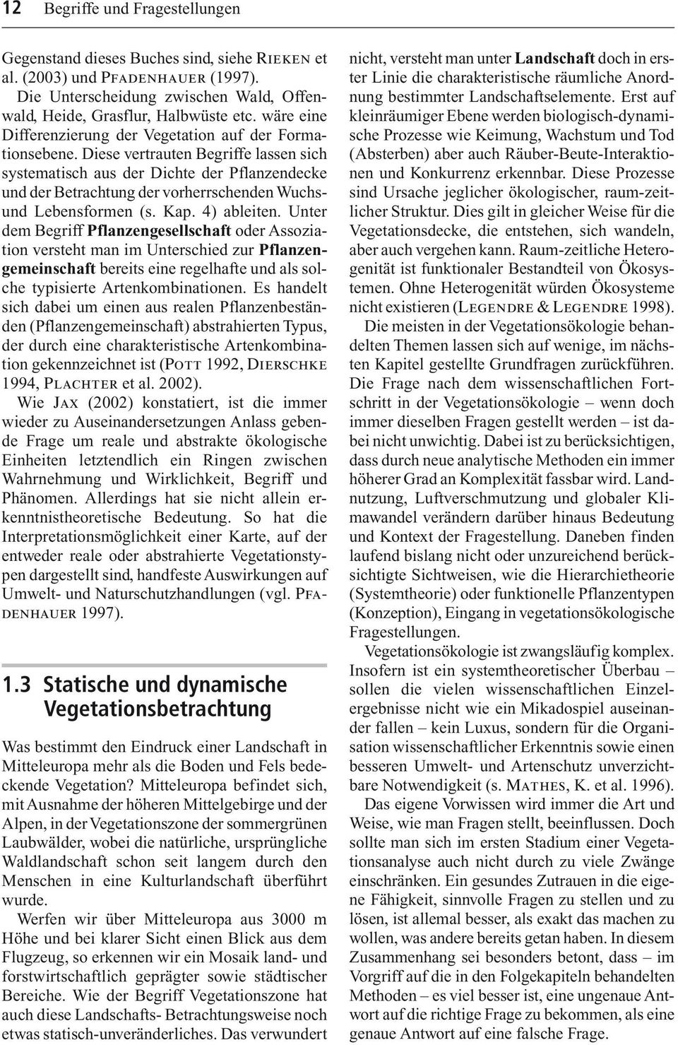 Diese vertrauten Begriffe lassen sich systematisch aus der Dichte der Pflanzendecke und der Betrachtung der vorherrschenden Wuchsund Lebensformen (s. Kap. 4) ableiten.