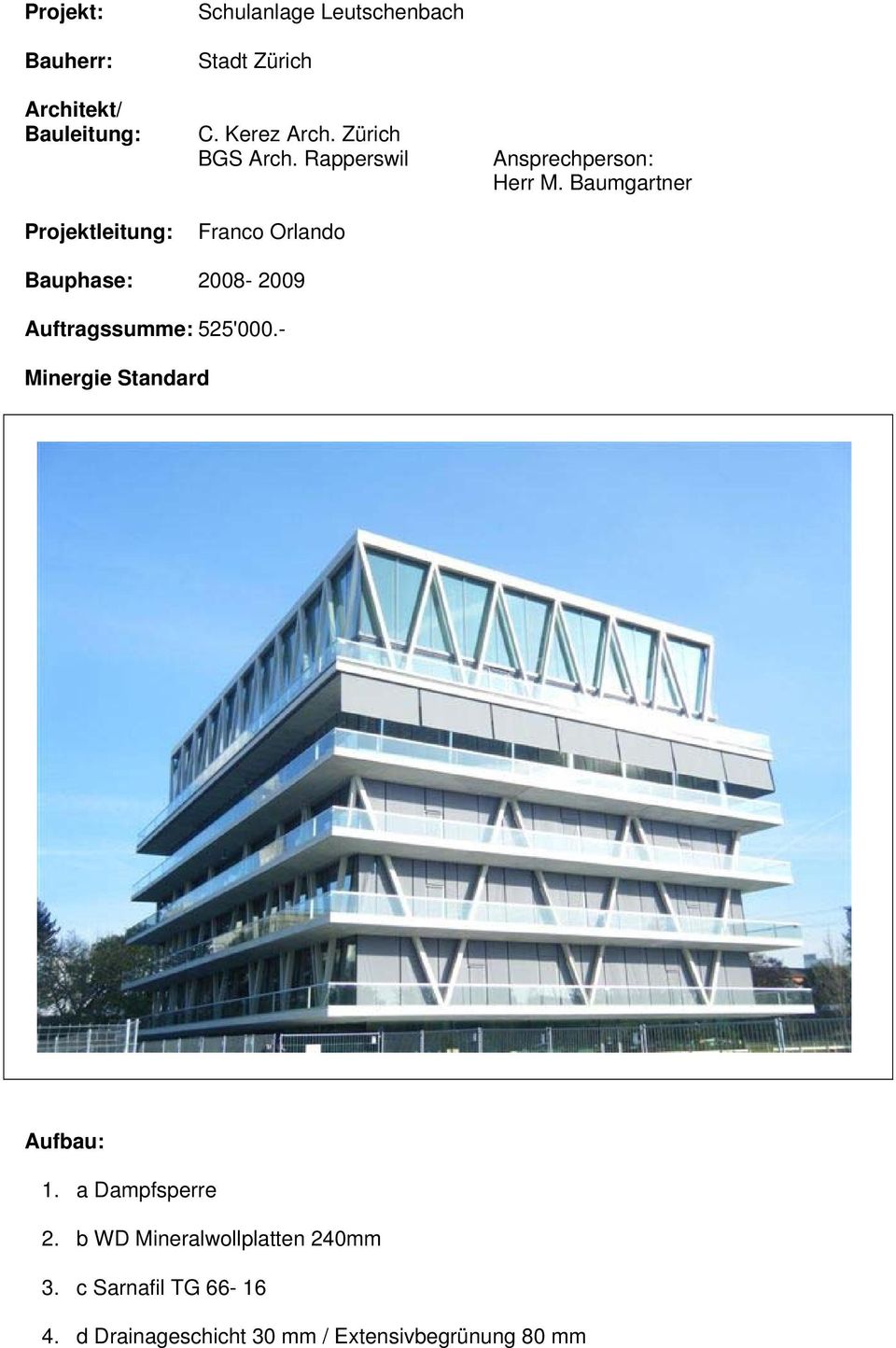 Baumgartner Bauphase: 2008-2009 Auftragssumme: 525'000.- Minergie Standard 1.