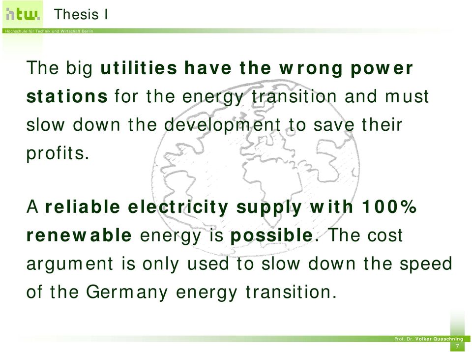 their profits. A reliable electricity supply with 100% renewable energy is possible.