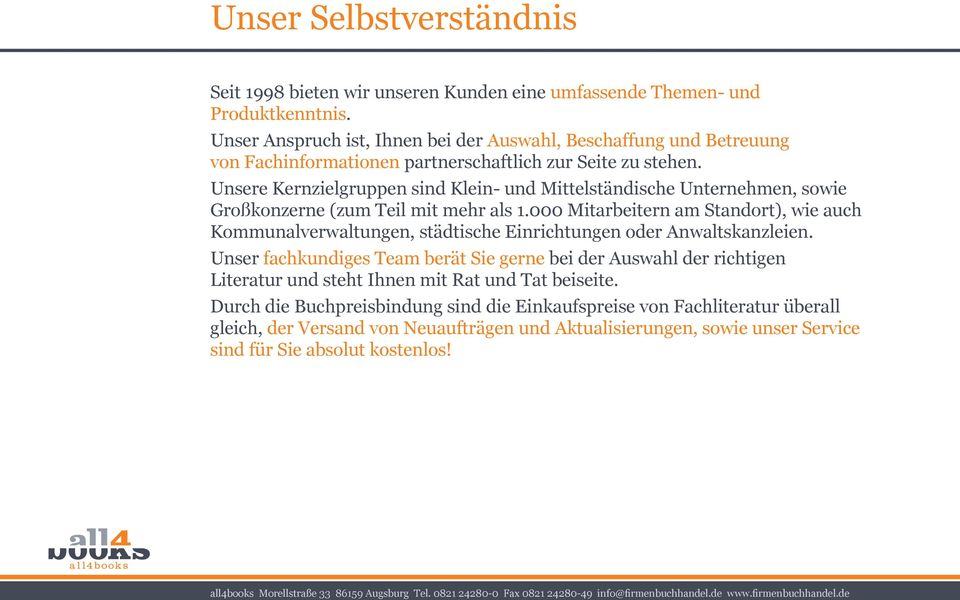 Unsere Kernzielgruppen sind Klein- und Mittelständische Unternehmen, sowie Großkonzerne (zum Teil mit mehr als 1.