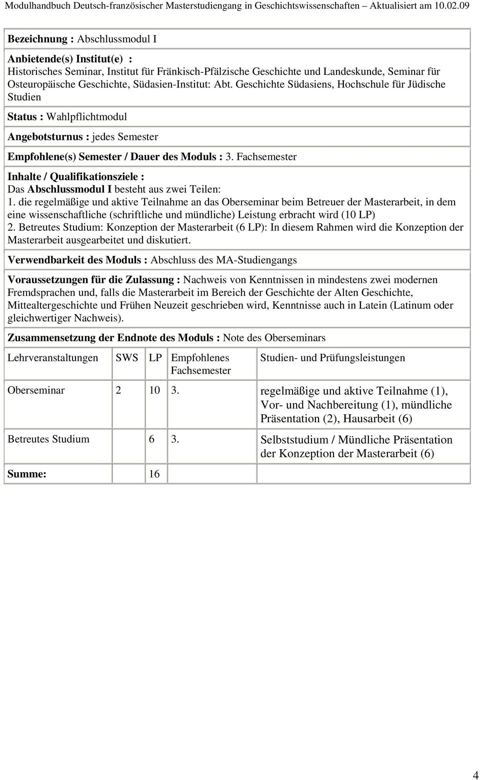 Inhalte / Qualifikationsziele : Das Abschlussmodul I besteht aus zwei Teilen: 1.