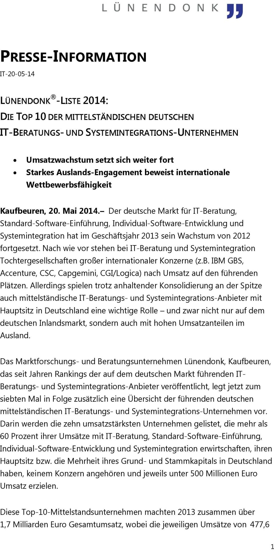 Der deutsche Markt für IT-Beratung, Standard-Software-Einführung, Individual-Software-Entwicklung und Systemintegration hat im Geschäftsjahr 2013 sein Wachstum von 2012 fortgesetzt.