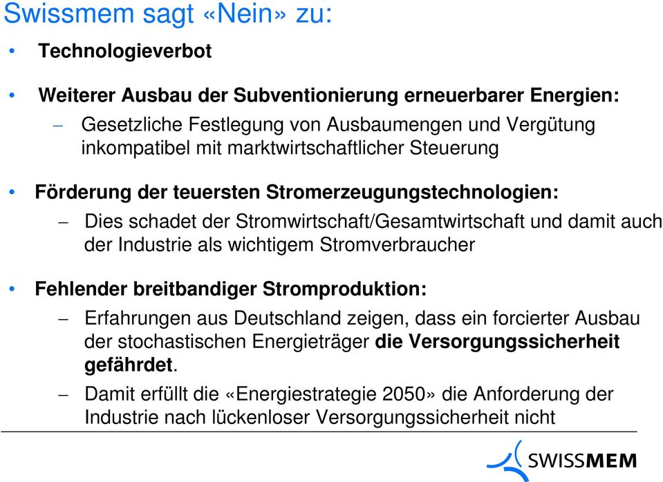 auch der Industrie als wichtigem Stromverbraucher Fehlender breitbandiger Stromproduktion: Erfahrungen aus Deutschland zeigen, dass ein forcierter Ausbau der