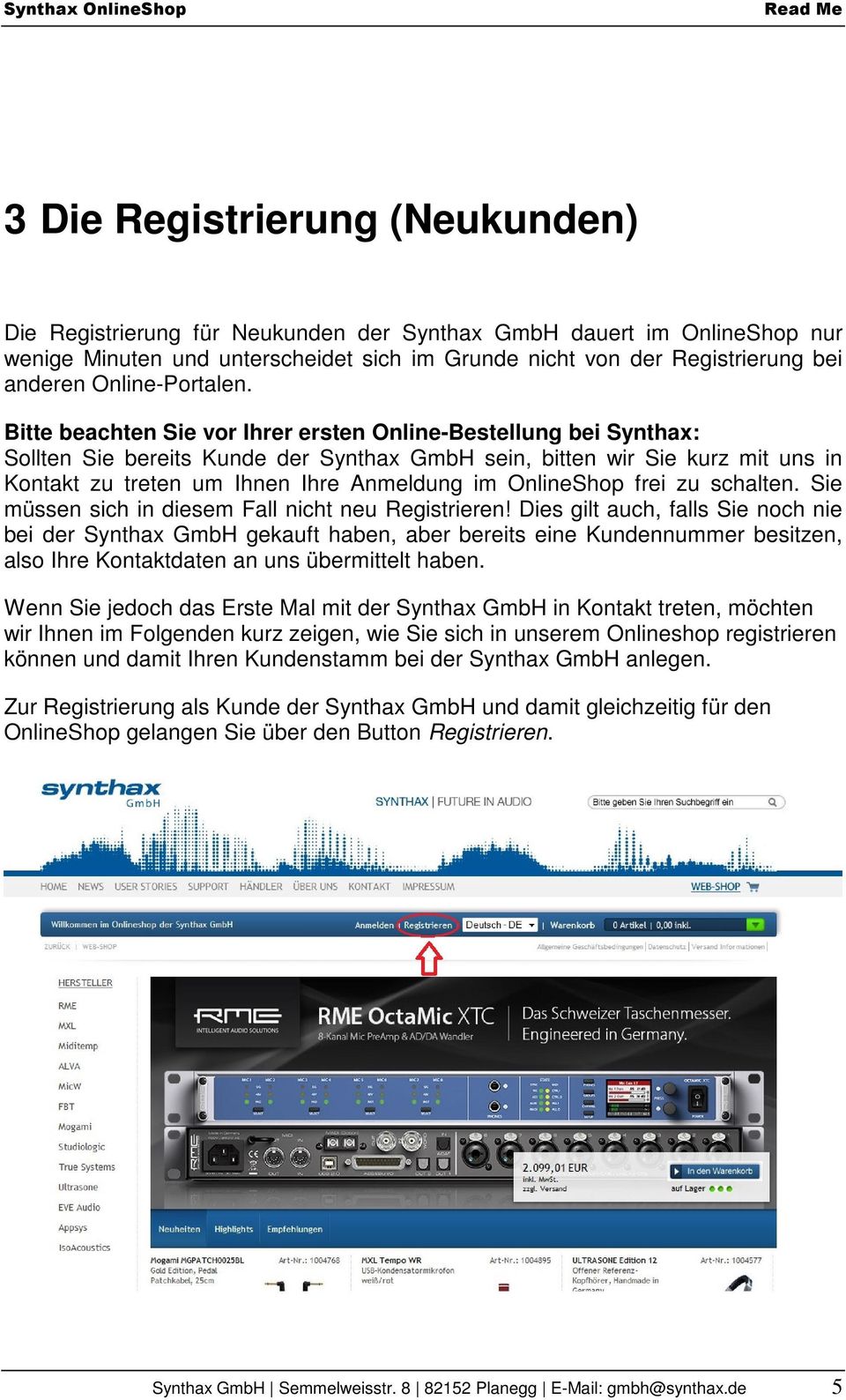 Bitte beachten Sie vor Ihrer ersten Online-Bestellung bei Synthax: Sollten Sie bereits Kunde der Synthax GmbH sein, bitten wir Sie kurz mit uns in Kontakt zu treten um Ihnen Ihre Anmeldung im