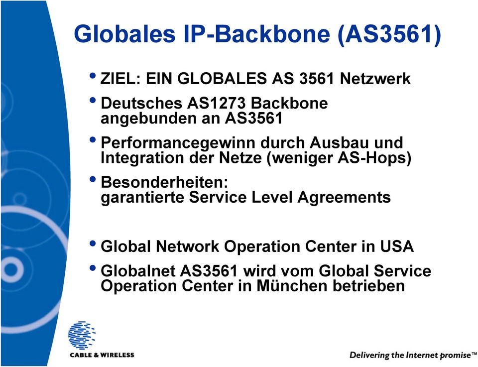(weniger AS-Hops) Besonderheiten: garantierte Service Level Agreements Global Network