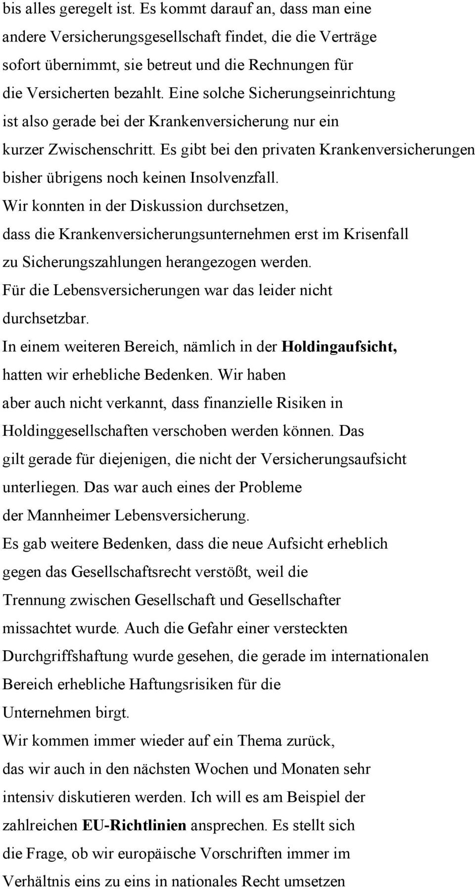 Wir konnten in der Diskussion durchsetzen, dass die Krankenversicherungsunternehmen erst im Krisenfall zu Sicherungszahlungen herangezogen werden.