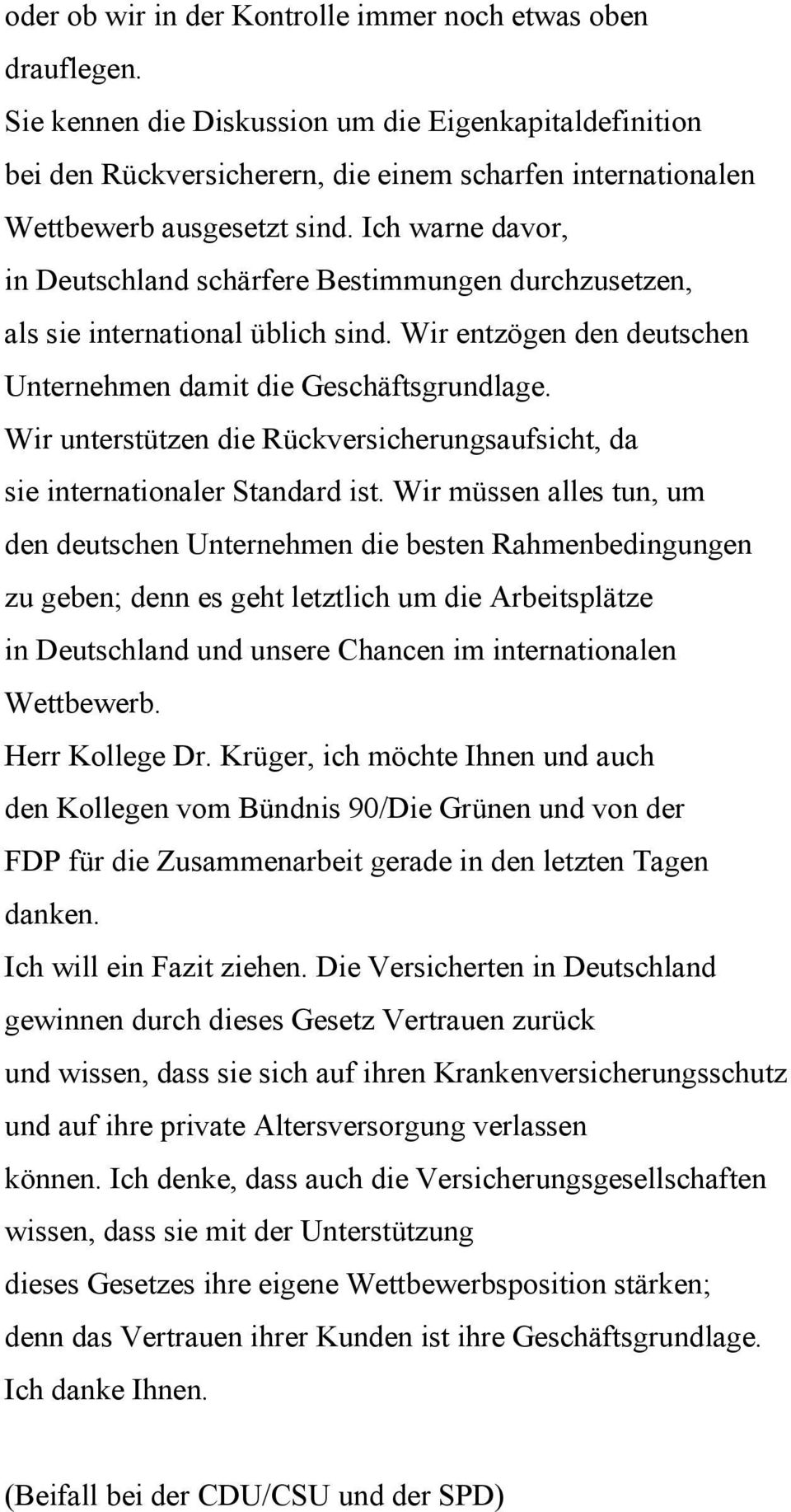 Ich warne davor, in Deutschland schärfere Bestimmungen durchzusetzen, als sie international üblich sind. Wir entzögen den deutschen Unternehmen damit die Geschäftsgrundlage.