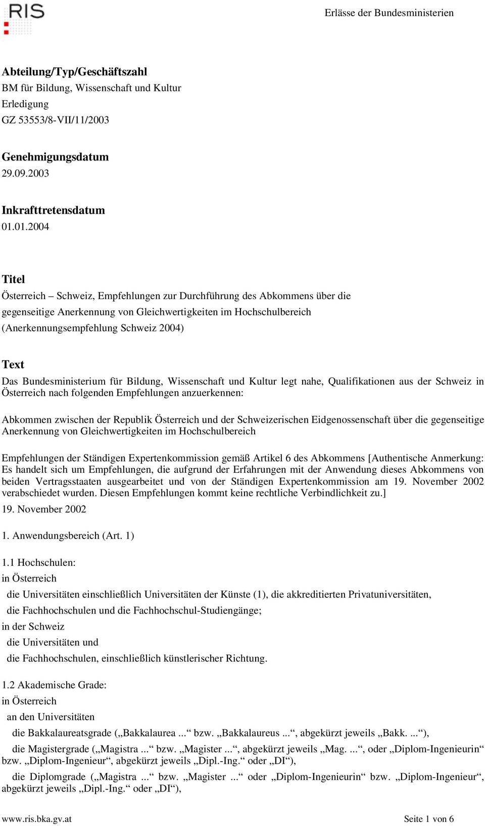 Das Bundesministerium für Bildung, Wissenschaft und Kultur legt nahe, Qualifikationen aus der Schweiz in Österreich nach folgenden Empfehlungen anzuerkennen: Abkommen zwischen der Republik Österreich